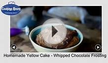 Homemade Yellow Cake - Whipped Chocolate Frosting